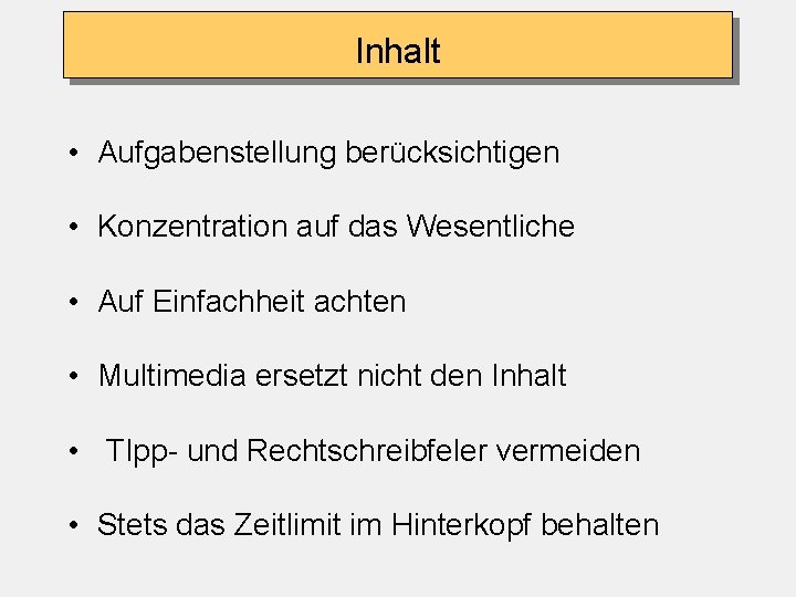 Inhalt • Aufgabenstellung berücksichtigen • Konzentration auf das Wesentliche • Auf Einfachheit achten •