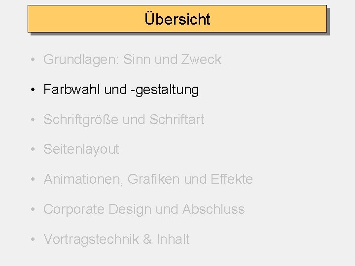 Übersicht • Grundlagen: Sinn und Zweck • Farbwahl und -gestaltung • Schriftgröße und Schriftart