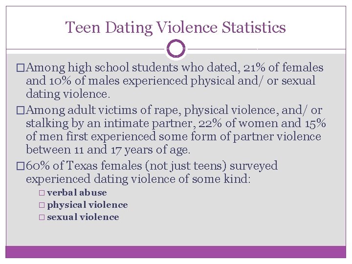 Teen Dating Violence Statistics �Among high school students who dated, 21% of females and