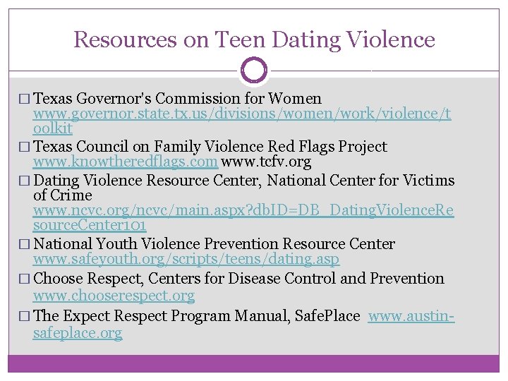 Resources on Teen Dating Violence � Texas Governor’s Commission for Women www. governor. state.