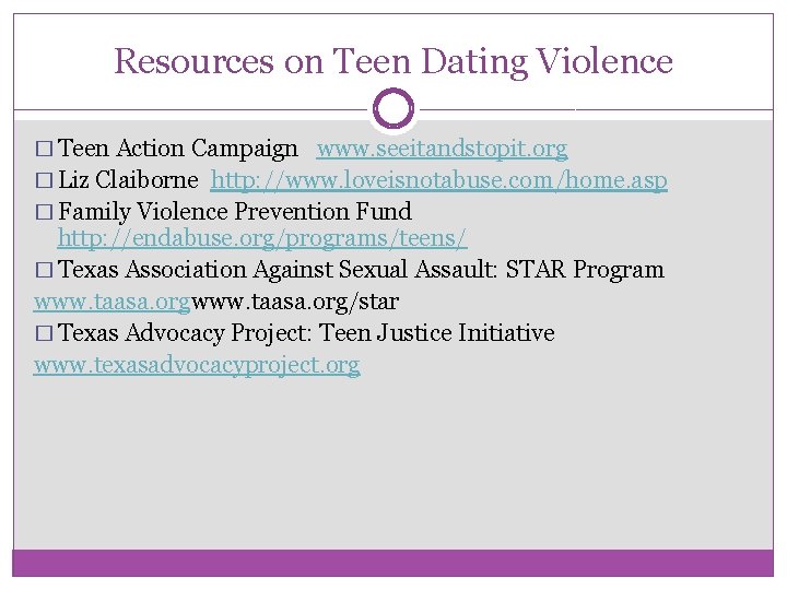 Resources on Teen Dating Violence � Teen Action Campaign www. seeitandstopit. org � Liz