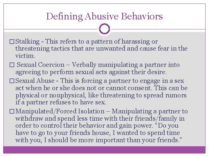 Defining Abusive Behaviors � Stalking - This refers to a pattern of harassing or