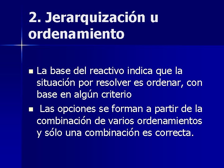 2. Jerarquización u ordenamiento La base del reactivo indica que la situación por resolver