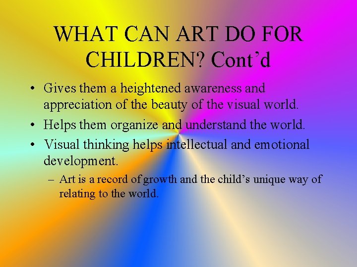 WHAT CAN ART DO FOR CHILDREN? Cont’d • Gives them a heightened awareness and