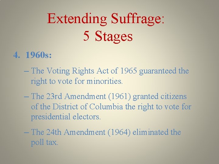 Extending Suffrage: 5 Stages 4. 1960 s: – The Voting Rights Act of 1965