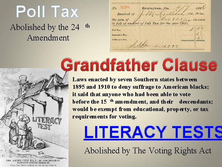 Poll Tax Abolished by the 24 Amendment th Grandfather Clause Laws enacted by seven