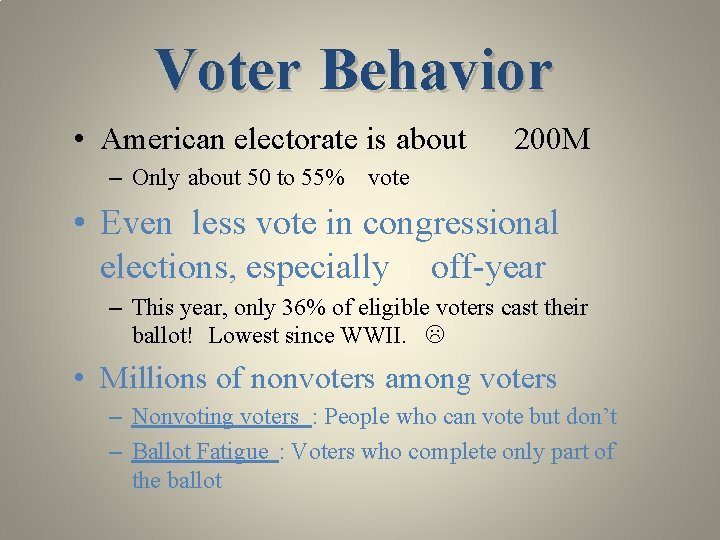 Voter Behavior • American electorate is about 200 M – Only about 50 to