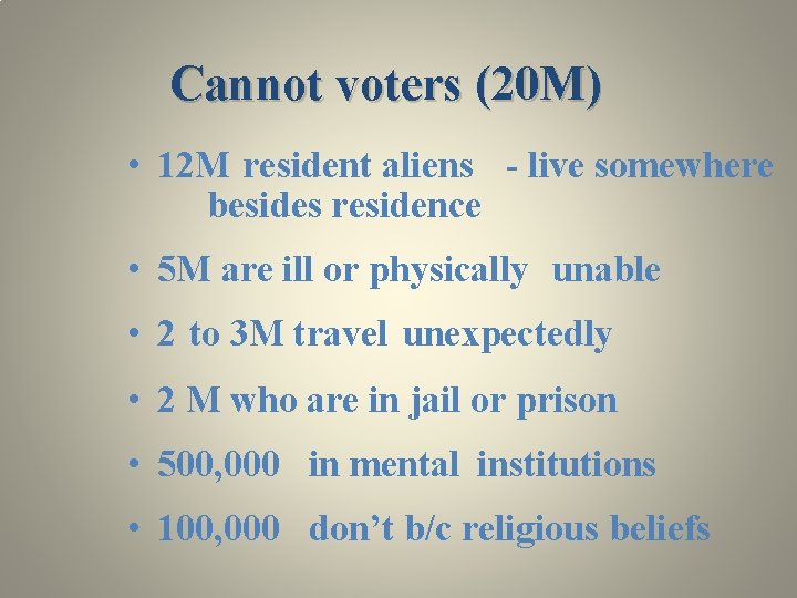 Cannot voters (20 M) • 12 M resident aliens - live somewhere besides residence