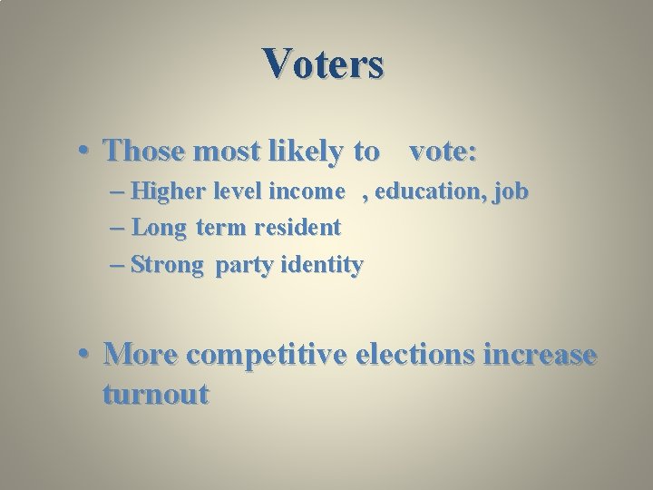 Voters • Those most likely to vote: – Higher level income , education, job