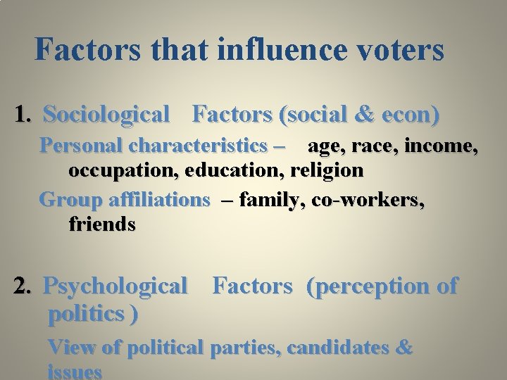 Factors that influence voters 1. Sociological Factors (social & econ) Personal characteristics – age,