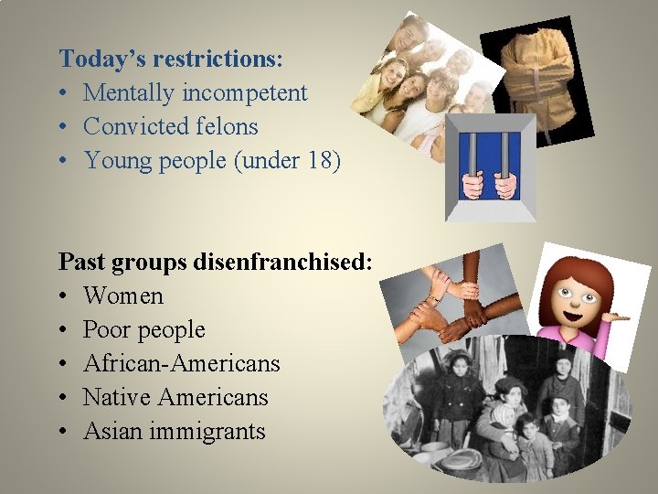 Today’s restrictions: • Mentally incompetent • Convicted felons • Young people (under 18) Past