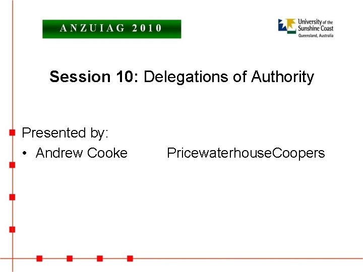 Session 10: Delegations of Authority Presented by: • Andrew Cooke Pricewaterhouse. Coopers 