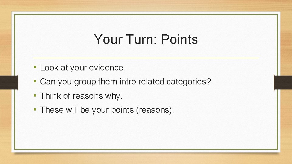 Your Turn: Points • • Look at your evidence. Can you group them intro Your Turn: Points • • Look at your evidence. Can you group them intro