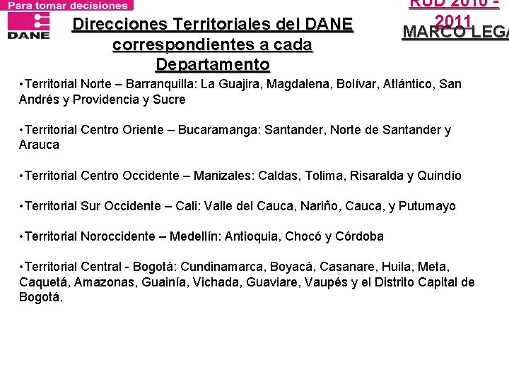 Direcciones Territoriales del DANE correspondientes a cada Departamento RUD 2010 2011 MARCO LEGA •