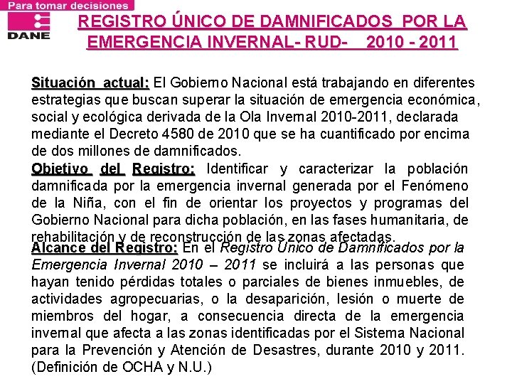 REGISTRO ÚNICO DE DAMNIFICADOS POR LA EMERGENCIA INVERNAL- RUD- 2010 - 2011 Situación actual: