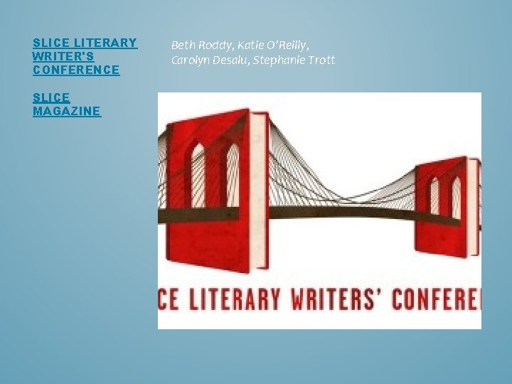 SLICE LITERARY WRITER'S CONFERENCE SLICE MAGAZINE Beth Roddy, Katie O’Reilly, Carolyn Desalu, Stephanie Trott