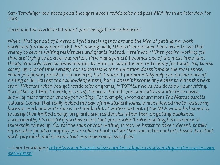 Cam Terwilliger had these good thoughts about residencies and post-MFA life in an interview