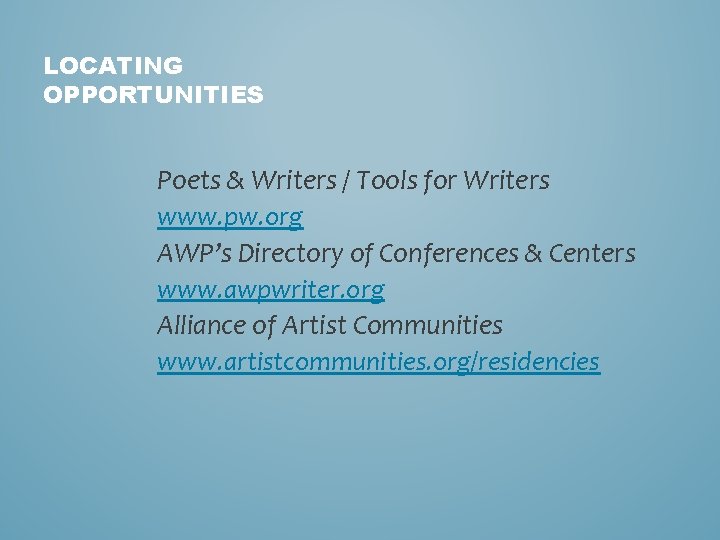 LOCATING OPPORTUNITIES Poets & Writers / Tools for Writers www. pw. org AWP’s Directory