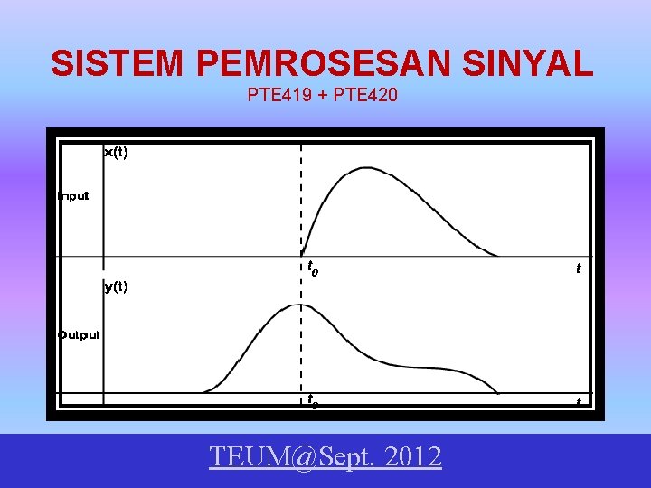 SISTEM PEMROSESAN SINYAL PTE 419 + PTE 420 TEUM@Sept. 2012 