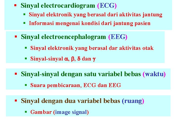§ Sinyal electrocardiogram (ECG) § Sinyal elektronik yang berasal dari aktivitas jantung § Informasi
