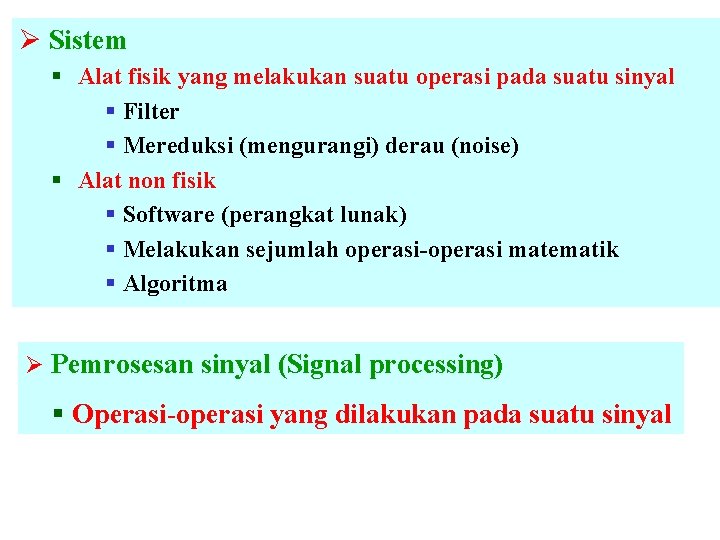 Ø Sistem § Alat fisik yang melakukan suatu operasi pada suatu sinyal § Filter