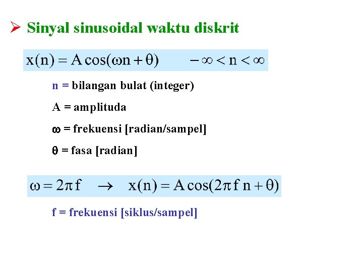 Ø Sinyal sinusoidal waktu diskrit n = bilangan bulat (integer) A = amplituda =