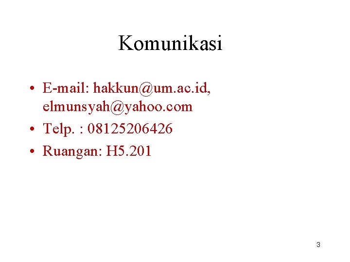 Komunikasi • E-mail: hakkun@um. ac. id, elmunsyah@yahoo. com • Telp. : 08125206426 • Ruangan: