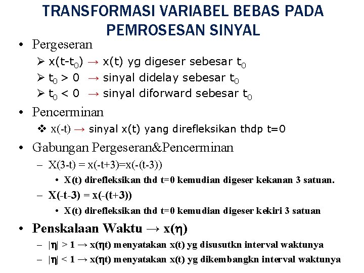 TRANSFORMASI VARIABEL BEBAS PADA PEMROSESAN SINYAL • Pergeseran Ø x(t-t 0) → x(t) yg
