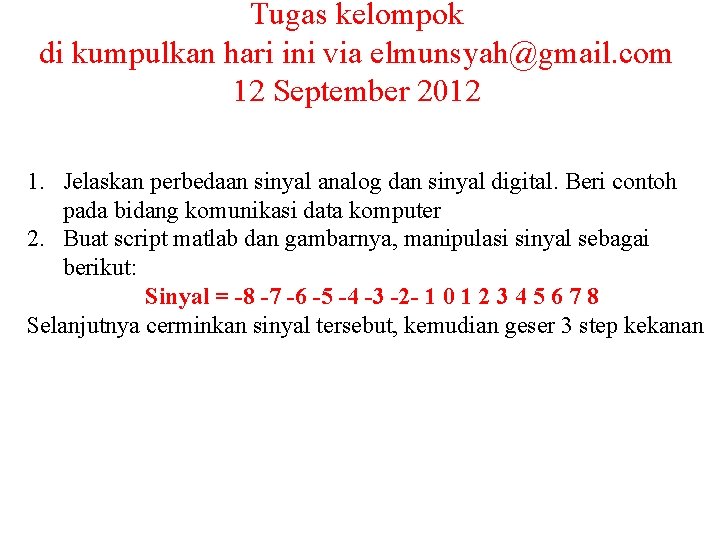 Tugas kelompok di kumpulkan hari ini via elmunsyah@gmail. com 12 September 2012 1. Jelaskan