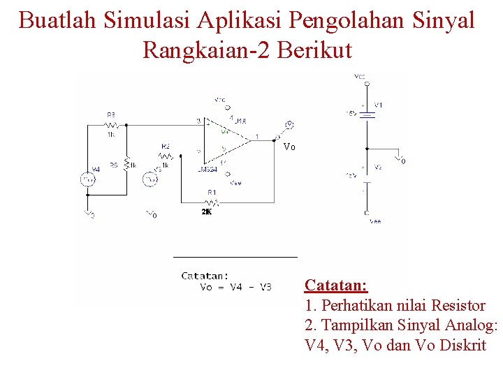 Buatlah Simulasi Aplikasi Pengolahan Sinyal Rangkaian-2 Berikut Vo 2 K Catatan: 1. Perhatikan nilai