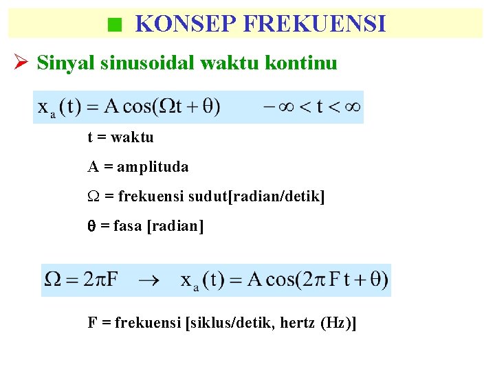 KONSEP FREKUENSI Ø Sinyal sinusoidal waktu kontinu t = waktu A = amplituda W