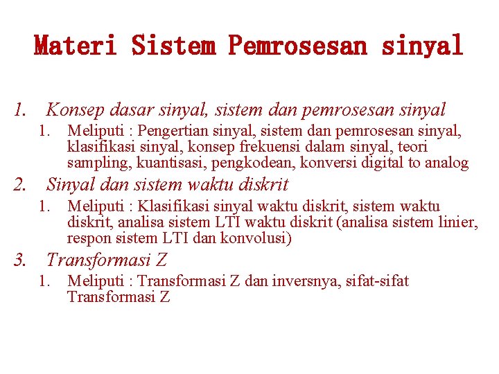 Materi Sistem Pemrosesan sinyal 1. Konsep dasar sinyal, sistem dan pemrosesan sinyal 1. Meliputi