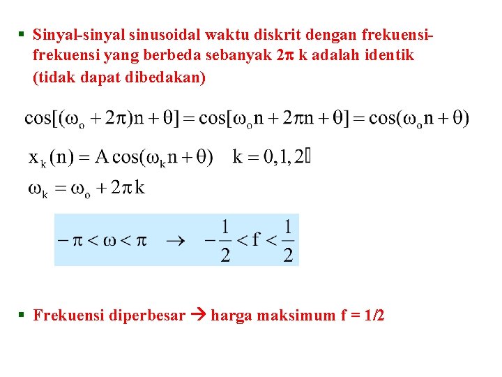 § Sinyal-sinyal sinusoidal waktu diskrit dengan frekuensi yang berbeda sebanyak 2 k adalah identik