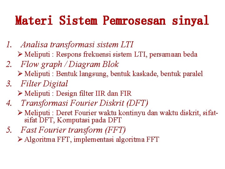 Materi Sistem Pemrosesan sinyal 1. Analisa transformasi sistem LTI Ø Meliputi : Respons frekuensi