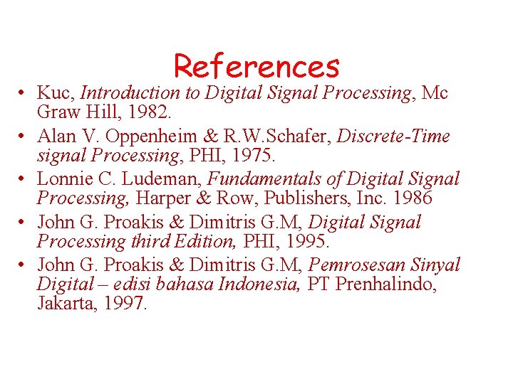 References • Kuc, Introduction to Digital Signal Processing, Mc Graw Hill, 1982. • Alan