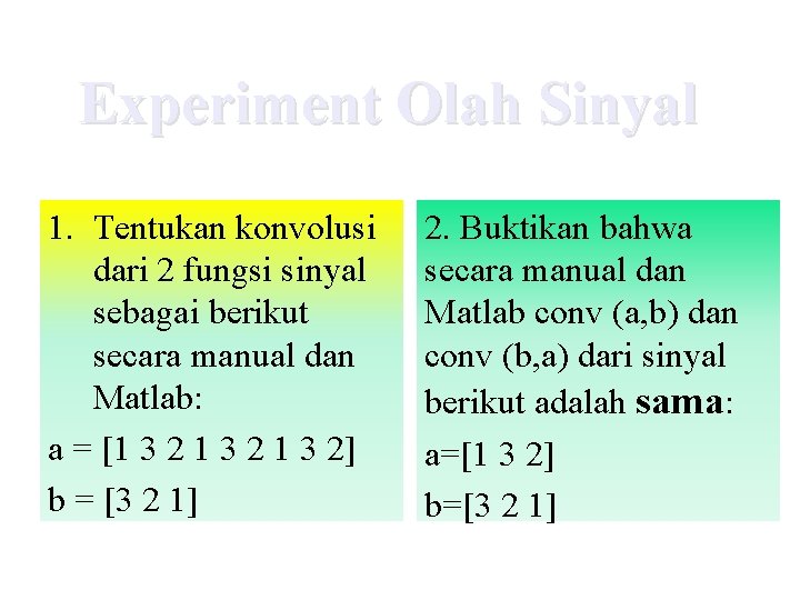 Experiment Olah Sinyal 1. Tentukan konvolusi dari 2 fungsi sinyal sebagai berikut secara manual