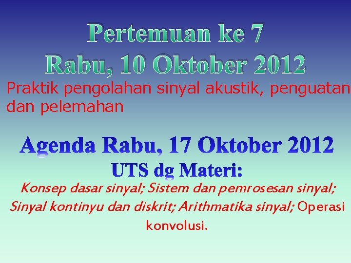 Pertemuan ke 7 Rabu, 10 Oktober 2012 Praktik pengolahan sinyal akustik, penguatan dan pelemahan