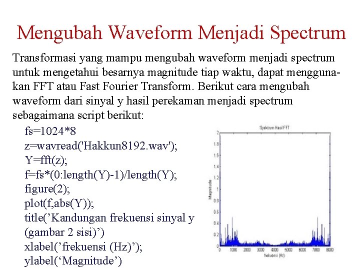 Mengubah Waveform Menjadi Spectrum Transformasi yang mampu mengubah waveform menjadi spectrum untuk mengetahui besarnya