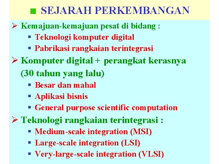 SEJARAH PERKEMBANGAN Ø Kemajuan-kemajuan pesat di bidang : § Teknologi komputer digital § Pabrikasi