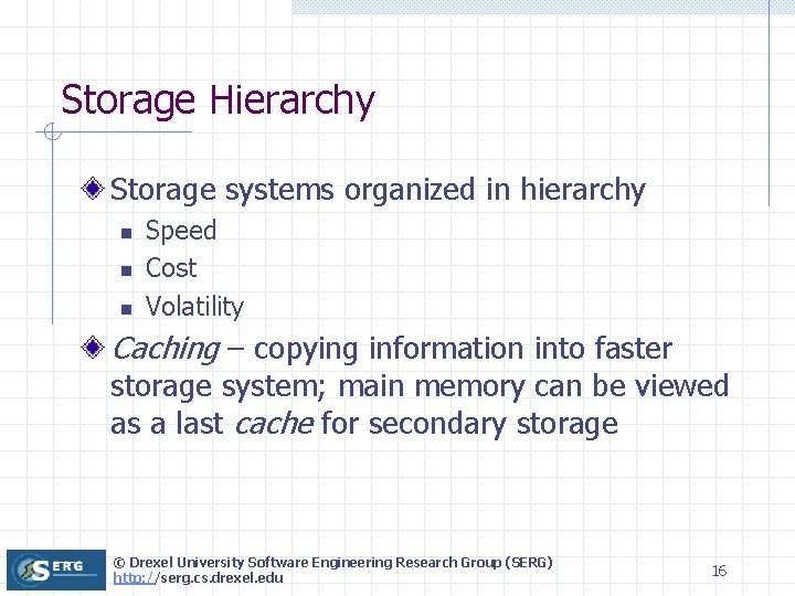 Storage Hierarchy Storage systems organized in hierarchy n n n Speed Cost Volatility Caching