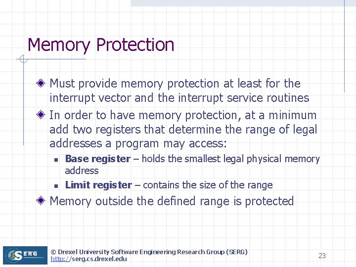 Memory Protection Must provide memory protection at least for the interrupt vector and the