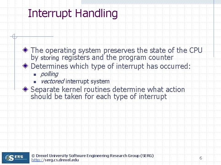 Interrupt Handling The operating system preserves the state of the CPU by storing registers