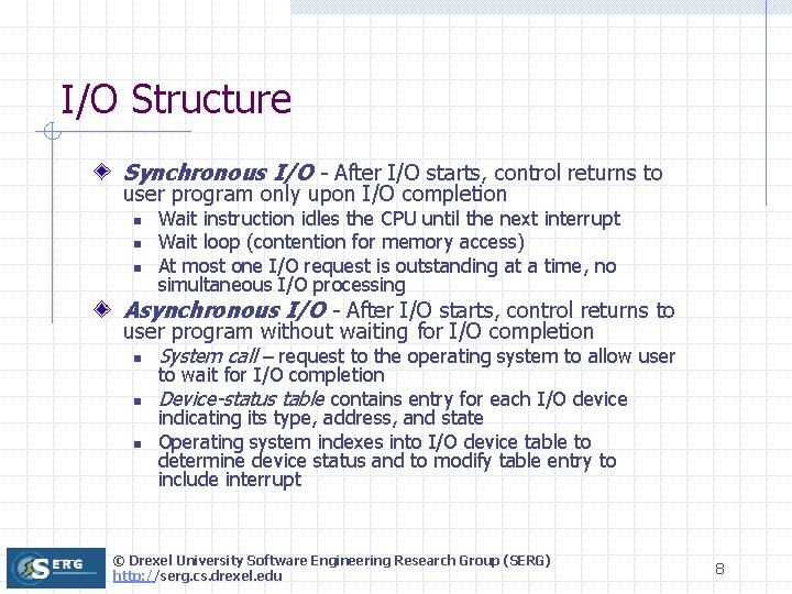 I/O Structure Synchronous I/O - After I/O starts, control returns to user program only