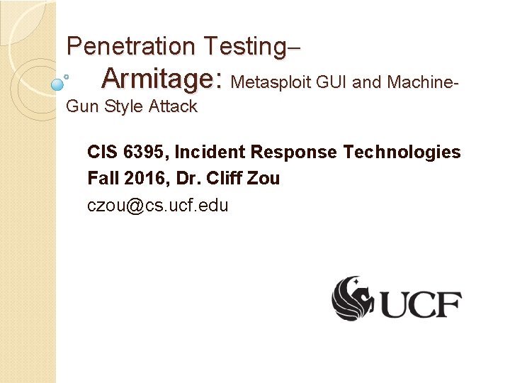 Penetration Testing Armitage: Metasploit GUI and Machine. Gun Style Attack CIS 6395, Incident Response