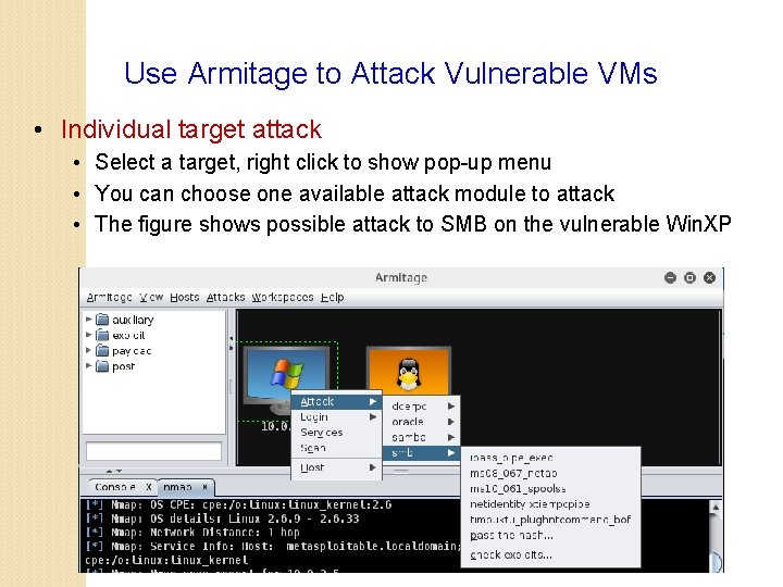 Use Armitage to Attack Vulnerable VMs • Individual target attack • Select a target,