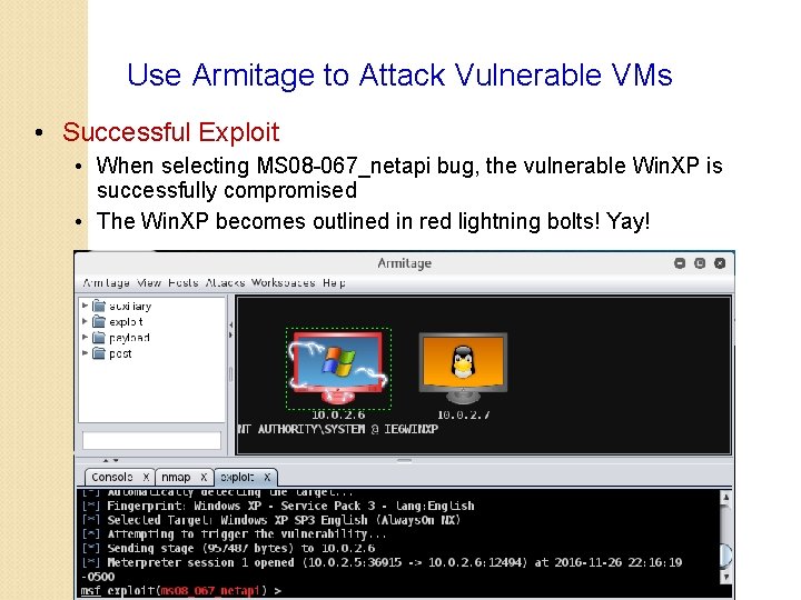 Use Armitage to Attack Vulnerable VMs • Successful Exploit • When selecting MS 08