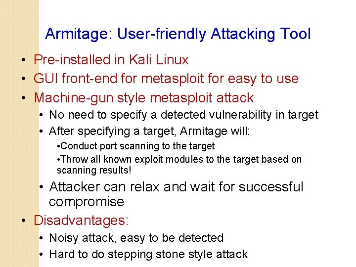 Armitage: User-friendly Attacking Tool • Pre-installed in Kali Linux • GUI front-end for metasploit
