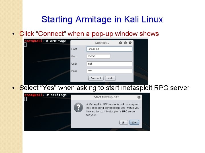 Starting Armitage in Kali Linux • Click “Connect” when a pop-up window shows •