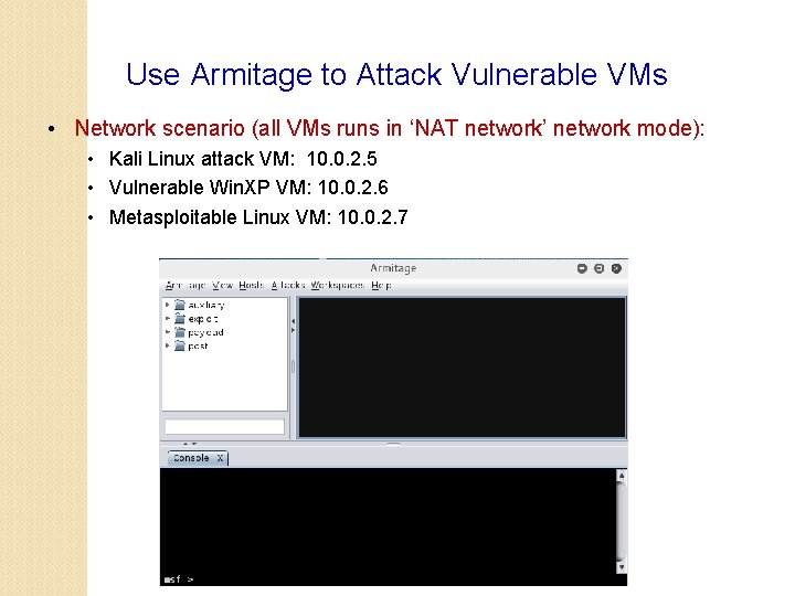 Use Armitage to Attack Vulnerable VMs • Network scenario (all VMs runs in ‘NAT
