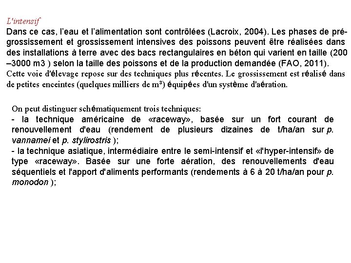 L'intensif Dans ce cas, l’eau et l’alimentation sont contrôlées (Lacroix, 2004). Les phases de